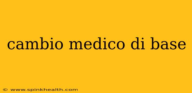cambio medico di base