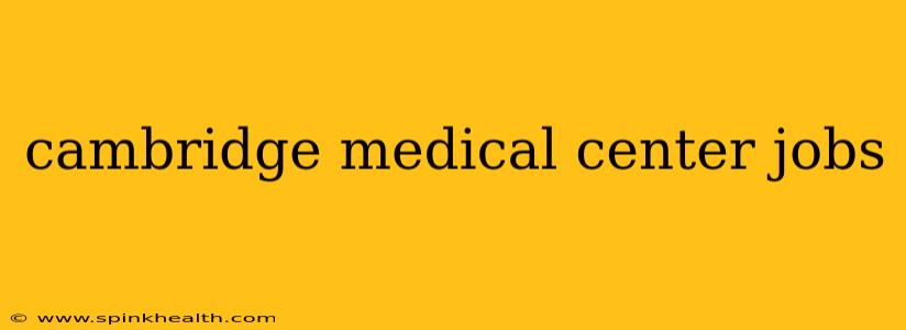 cambridge medical center jobs