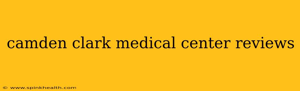 camden clark medical center reviews