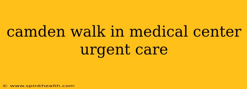 camden walk in medical center urgent care