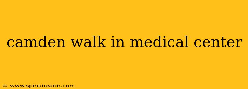 camden walk in medical center
