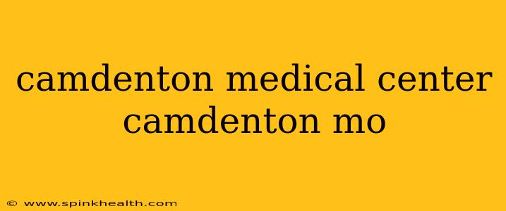 camdenton medical center camdenton mo