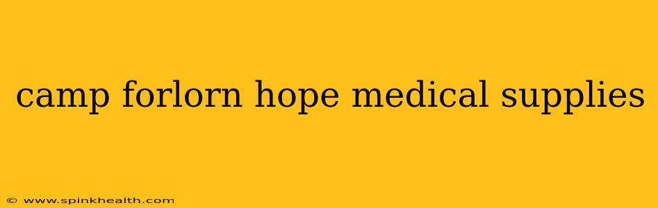 camp forlorn hope medical supplies