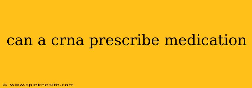 can a crna prescribe medication