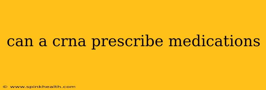 can a crna prescribe medications