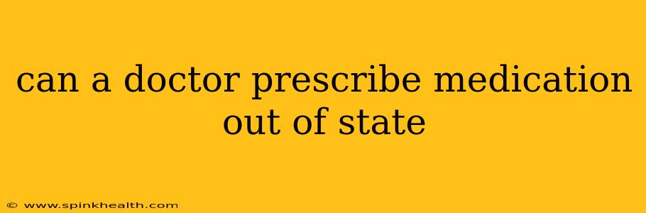 can a doctor prescribe medication out of state