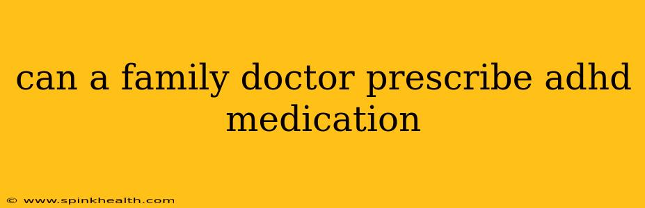 can a family doctor prescribe adhd medication