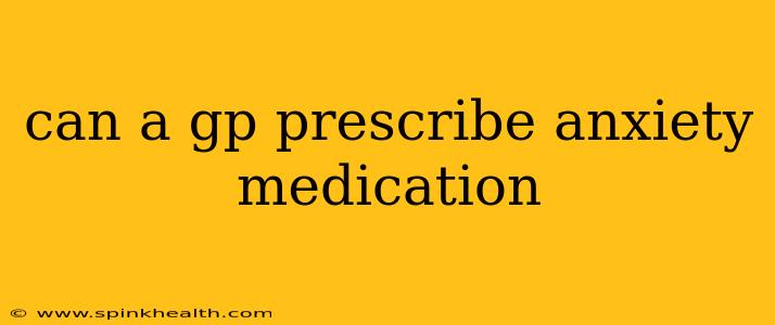 can a gp prescribe anxiety medication