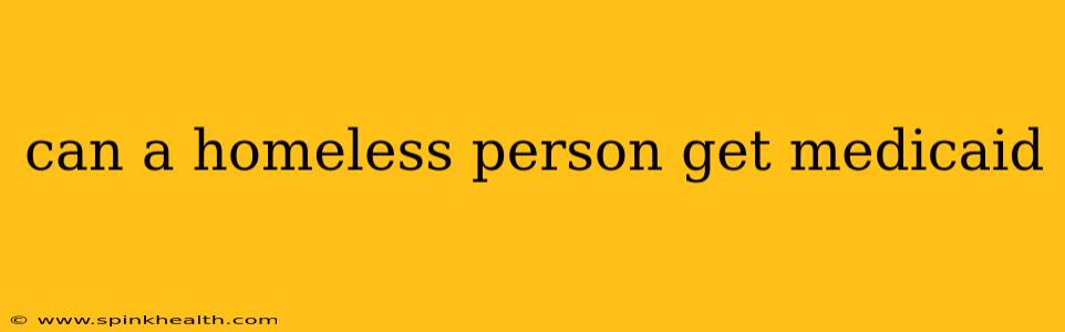 can a homeless person get medicaid