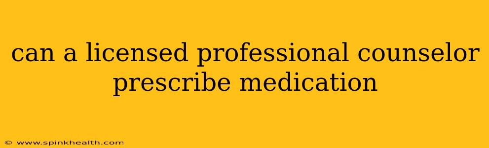 can a licensed professional counselor prescribe medication