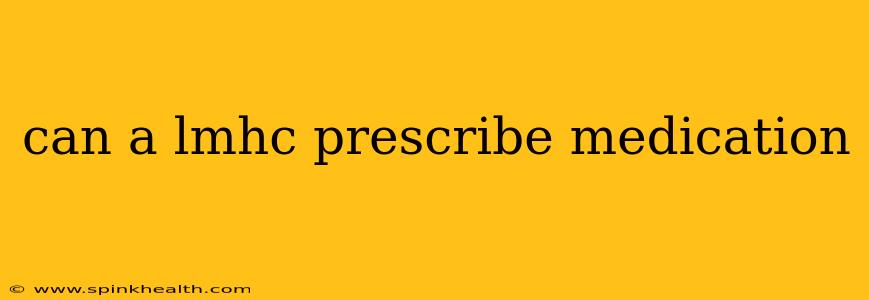 can a lmhc prescribe medication