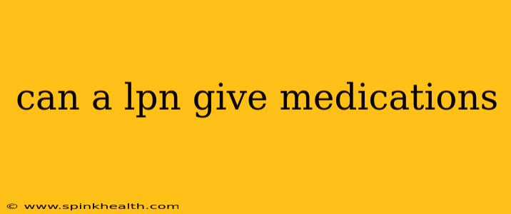 can a lpn give medications