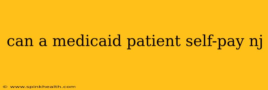 can a medicaid patient self-pay nj