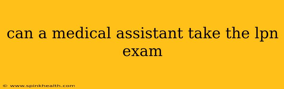 can a medical assistant take the lpn exam