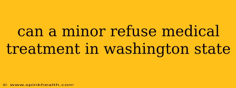 can a minor refuse medical treatment in washington state