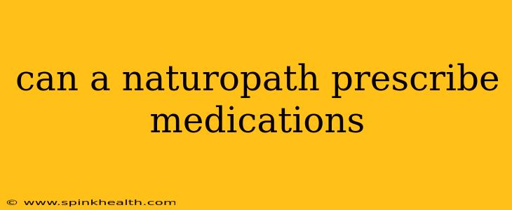 can a naturopath prescribe medications