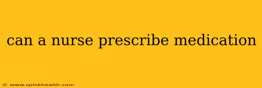 can a nurse prescribe medication