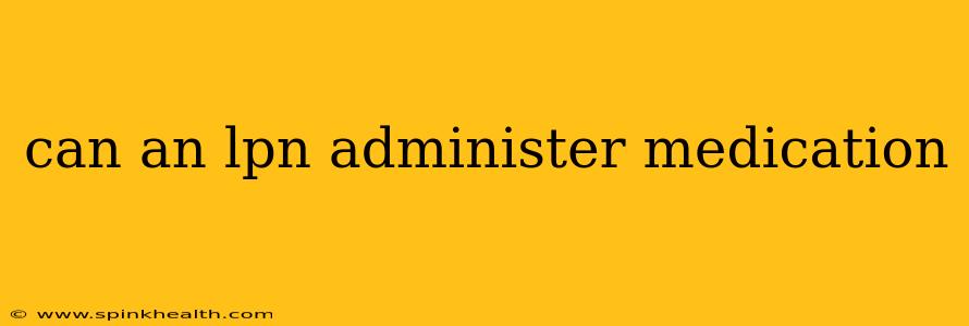 can an lpn administer medication
