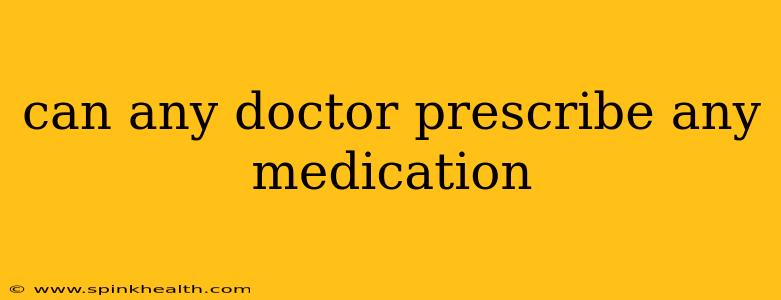 can any doctor prescribe any medication