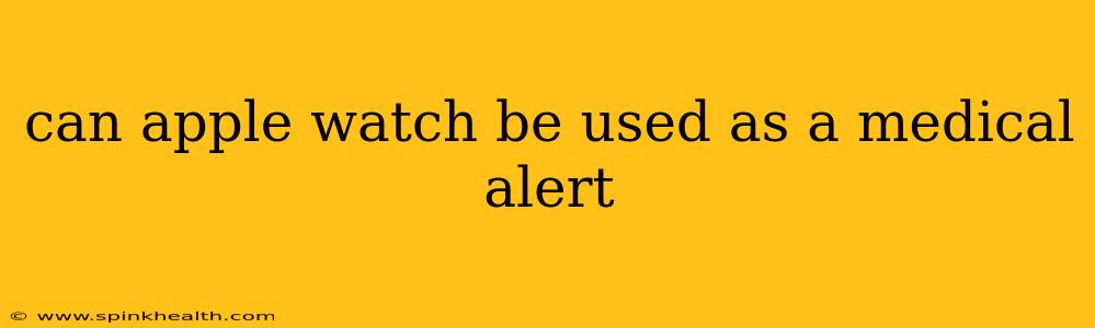 can apple watch be used as a medical alert