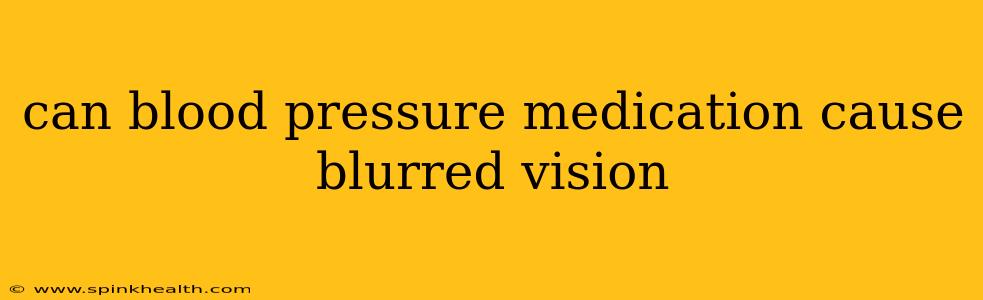 can blood pressure medication cause blurred vision