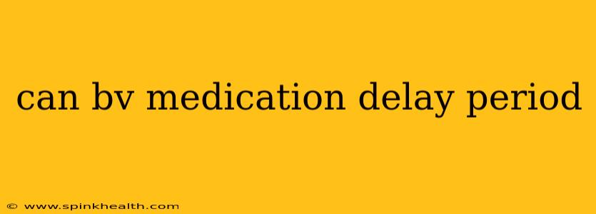 can bv medication delay period
