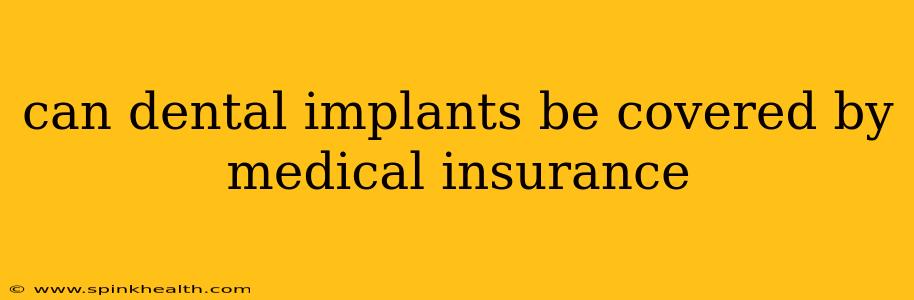 can dental implants be covered by medical insurance