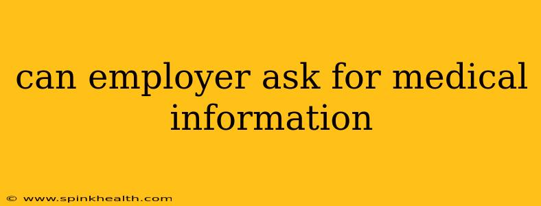 can employer ask for medical information