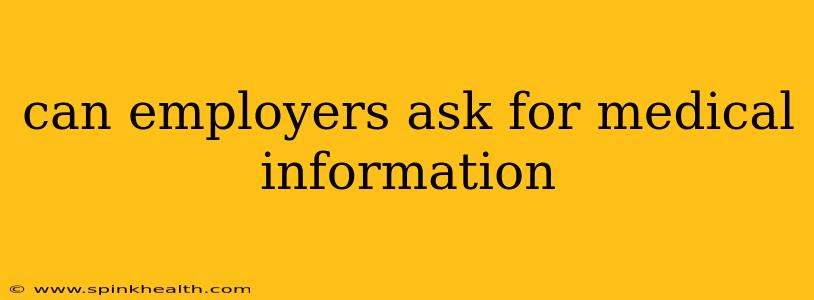 can employers ask for medical information