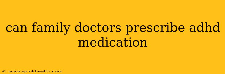 can family doctors prescribe adhd medication