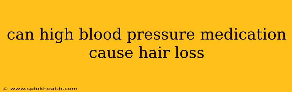 can high blood pressure medication cause hair loss