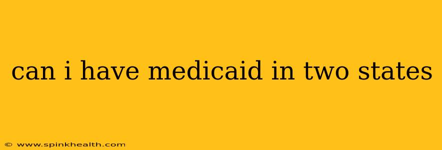 can i have medicaid in two states
