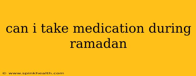 can i take medication during ramadan