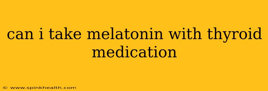 can i take melatonin with thyroid medication