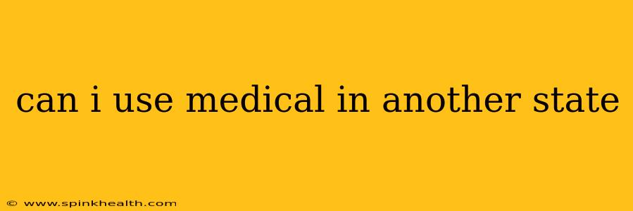 can i use medical in another state