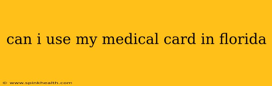 can i use my medical card in florida
