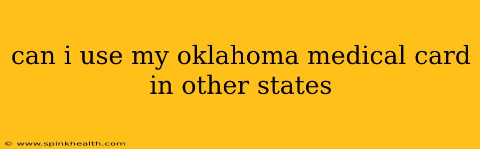 can i use my oklahoma medical card in other states