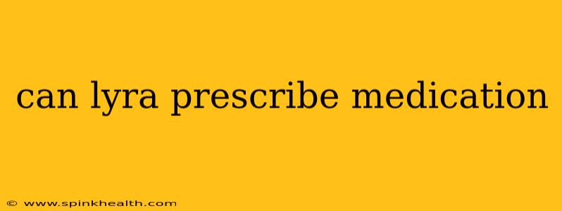 can lyra prescribe medication