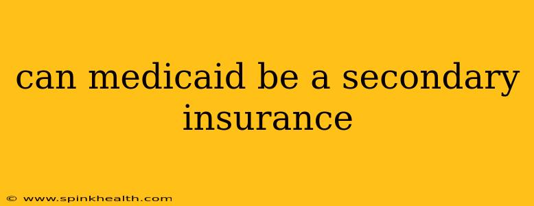 can medicaid be a secondary insurance