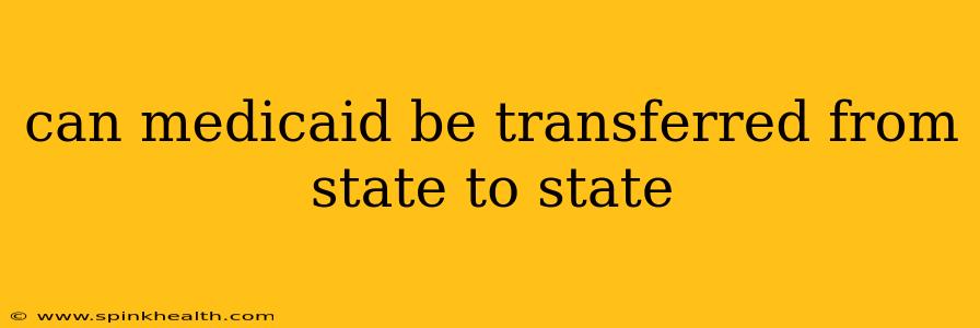 can medicaid be transferred from state to state