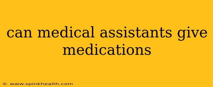 can medical assistants give medications