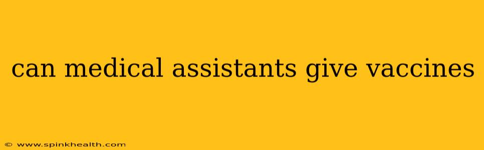 can medical assistants give vaccines