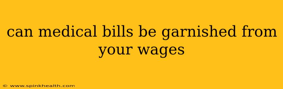 can medical bills be garnished from your wages