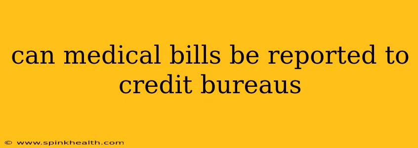 can medical bills be reported to credit bureaus