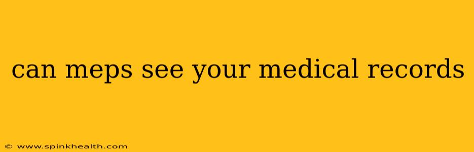 can meps see your medical records
