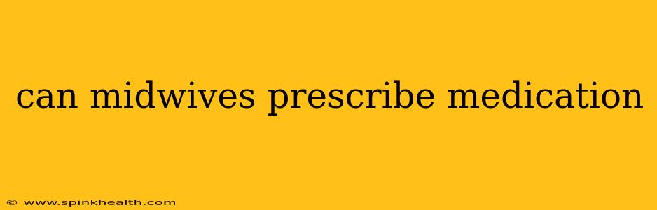 can midwives prescribe medication