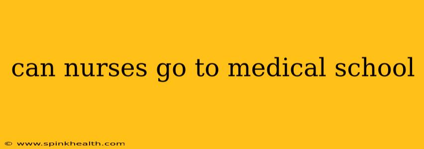 can nurses go to medical school