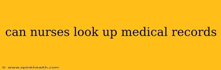 can nurses look up medical records