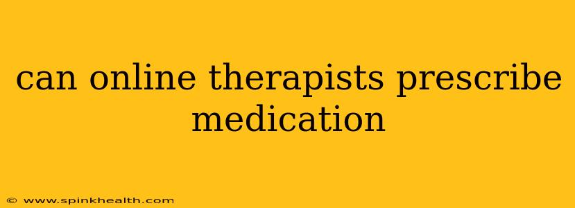 can online therapists prescribe medication