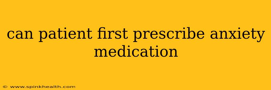 can patient first prescribe anxiety medication